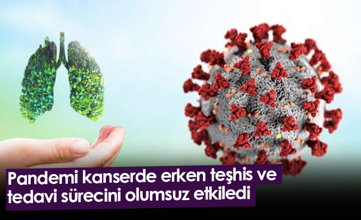 Pandemi kanserde erken teşhis ve tedavi sürecini olumsuz etkiledi