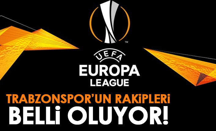 Trabzonspor’un Avrupa Ligi’ndeki rakipleri ne zaman belli olacak?