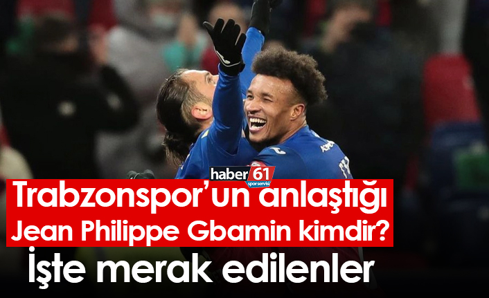 Trabzonspor’un anlaştığı Jean Philippe Gbamin kimdir? İşte merak edilenler