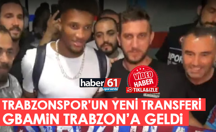 Trabzonspor'un yeni transferi Gbamin Trabzon'a geldi