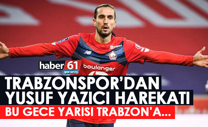 Trabzonspor'dan Yusuf Yazıcı sürprizi! Trabzon'a gece yarısı iki yıldız inebilir