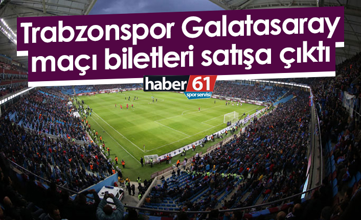 Trabzonspor'un Galatasaray maçı biletleri satışa çıktı! İşte fiyatlar