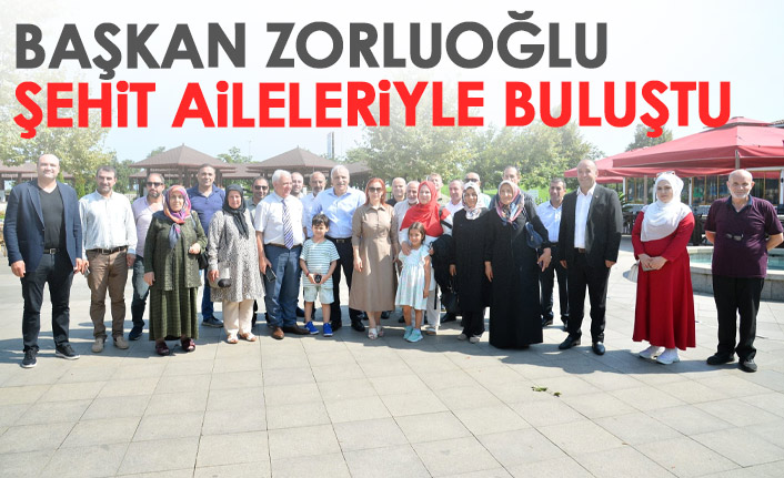 Başkan Zorluoğlu şehit aileleriyle buluştu