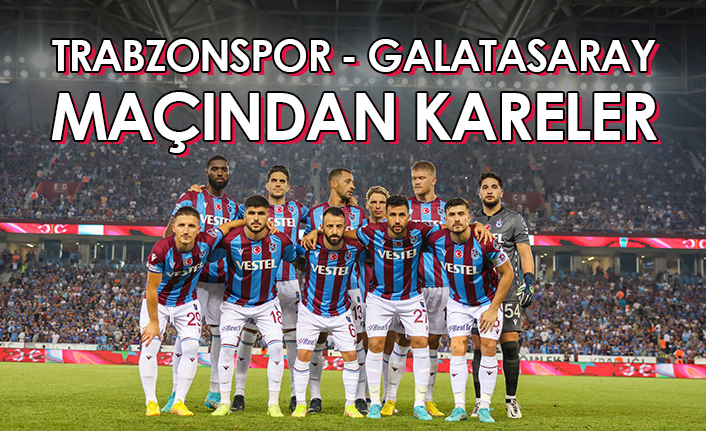 Trabzonspor - Galatasaray maçından kareler.28 Ağustos 2022