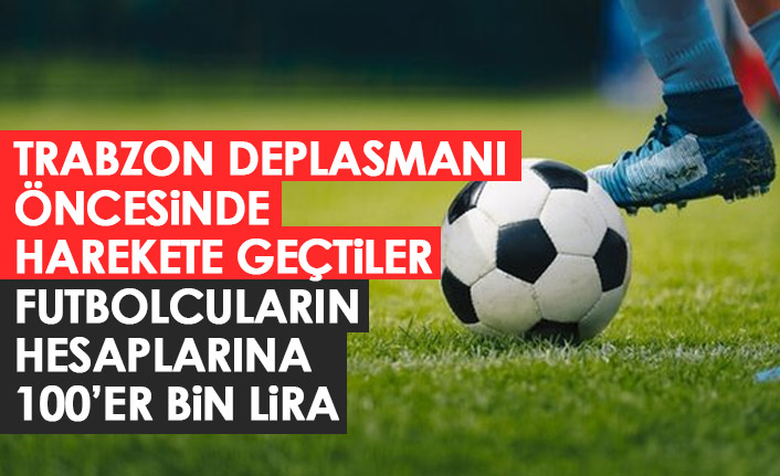 Trabzon deplasmanı öncesi harekete geçtiler! Futbolcuların hesaplarına paraları yatıyor