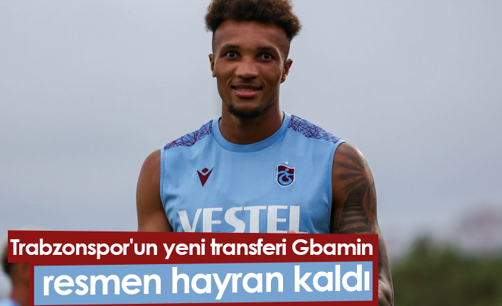 Trabzonspor'un yeni transferi Gbamin resmen hayran kaldı