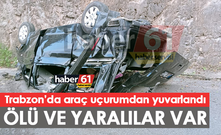 Trabzon’da araç uçuruma yuvarlandı! Ölü ve yaralılar var
