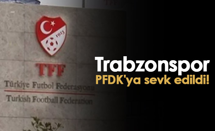 Trabzonspor dahil 7 takım PFDK'ya sevk edildi!