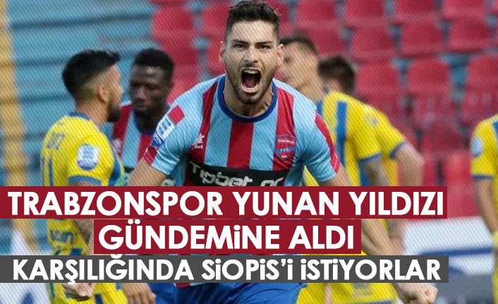 Trabzonspor Yunan yıldızı listesine aldı! karşılığında Siopis'i istiyorlar