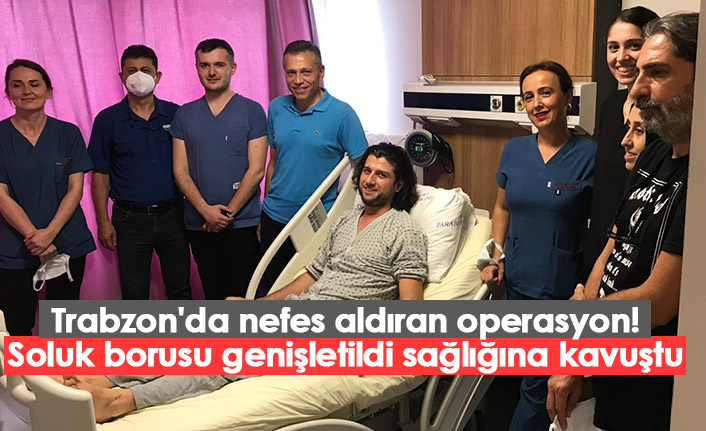 Trabzon'da nefes aldıran operasyon! Soluk borusu genişletildi sağlığına kavuştu