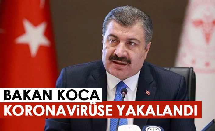 Sağlık Bakanı Koca koronavirüse yakalandı