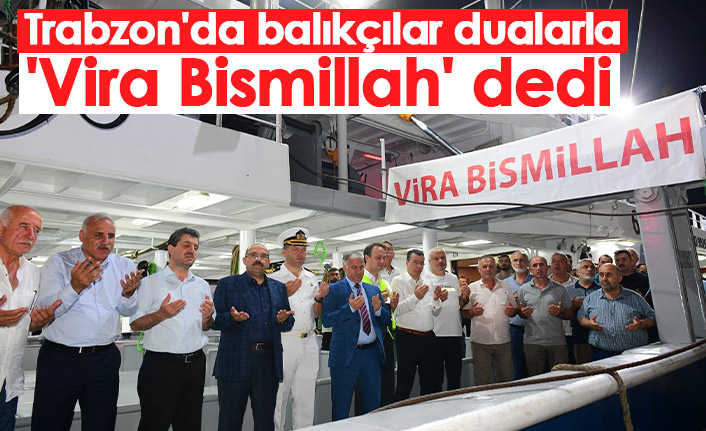Trabzon'da balıkçılar dualarla 'Vira Bismillah' dedi