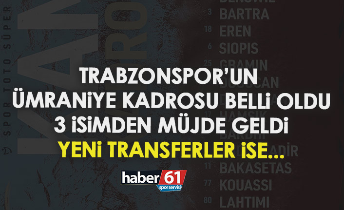 Trabzonspor'un Ümraniye maçı kadrosu belli oldu