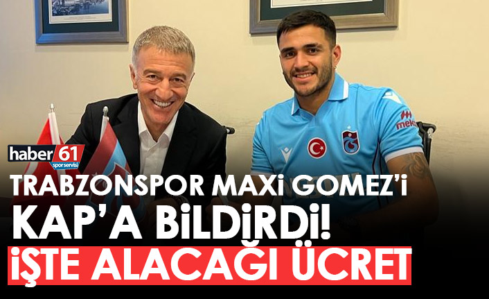 Trabzonspor Maxi Gomez'i KAP'a bildirdi! İşte alacağı ücret