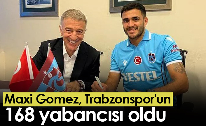 Maxi Gomez, Trabzonspor'un 168 yabancısı oldu