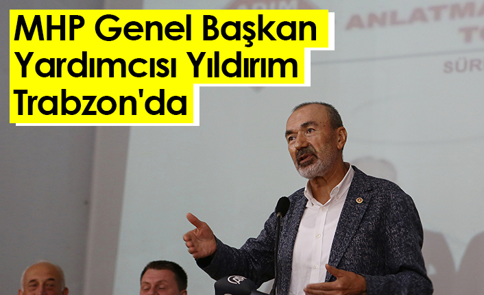 MHP Genel Başkan Yardımcısı Yıldırım, Trabzon'da