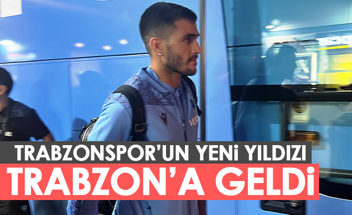 Trabzonspor'un yeni yıldızı Trabzon'a geldi