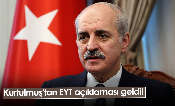 Kurtulmuş'tan EYT açıklaması geldi!