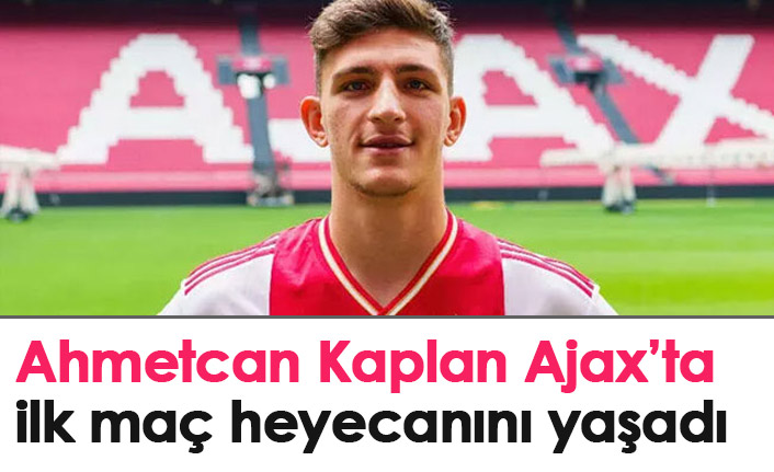 Ahmetcan Kaplan'ın Ajax'ta ilk maç heyecanı
