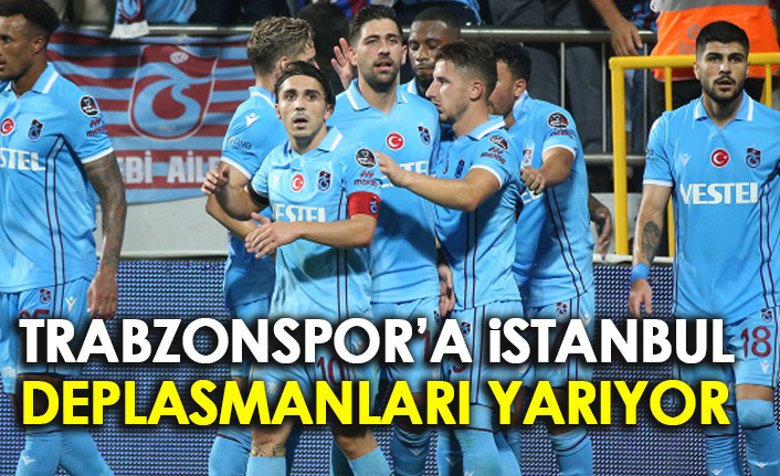 Trabzonspor'a İstanbul deplasmanları yarıyor!