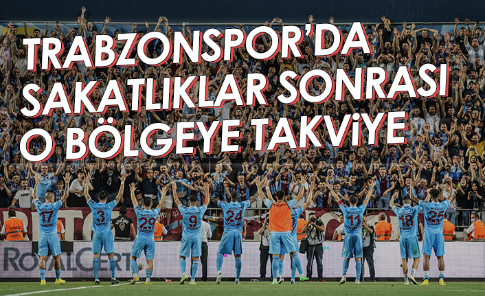 Trabzonspor'da sakatlıklar sonrası o bölgeye takviye