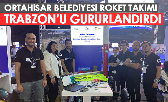 Ortahisar belediyesi Roket takımı Trabzon'u gururlandırdı