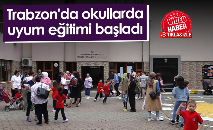 Trabzon'da okullarda uyum eğitimi başladı