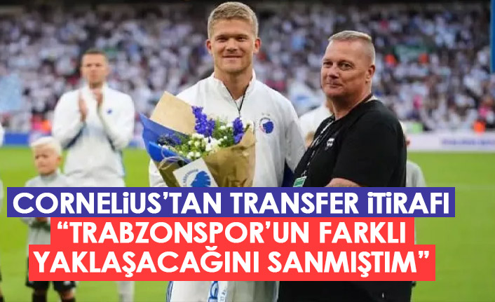 Cornelius'tan transfer itirafı: Trabzonspor'un farklı davranacağını düşündüm