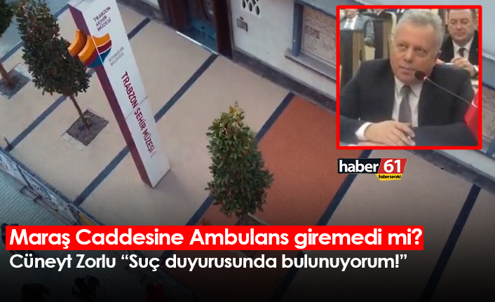 Maraş Caddesine Ambulans giremedi mi? Cüneyt Zorlu: Suç duyurusunda bulunuyorum!