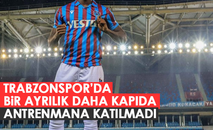 Trabzonspor'da bir ayrılık daha kapıda! Antrenmana katılmadı