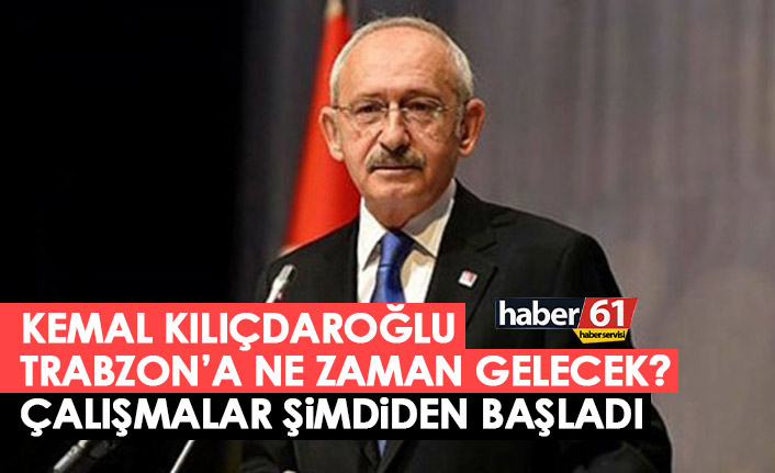 Kemal Kılçdaroğlu Trabzon'a ne zaman gelecek?