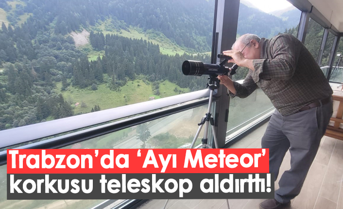 Trabzon'da ayı korkusu teleskop aldırttı!