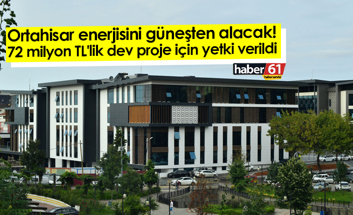 Ortahisar enerjisini güneşten alacak! 72 milyon TL'lik dev proje için yetki verildi