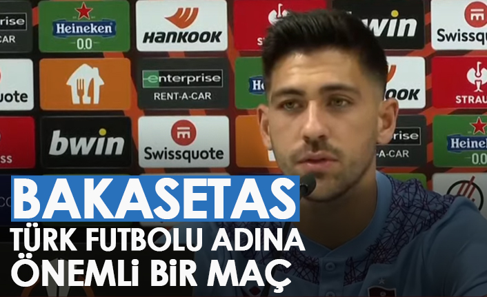 Bakasetas "Türk futbolu adına önemli bir maç"