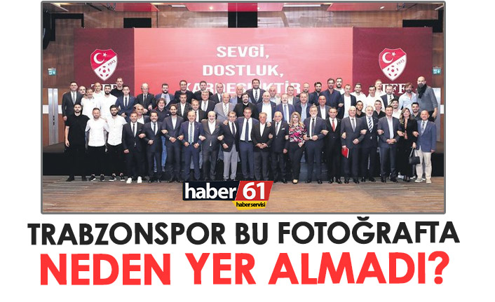 Trabzonspor o fotoğrafta neden yer almadı?