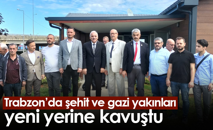 Trabzon’da şehit ve gazi yakınları yeni yerine kavuştu