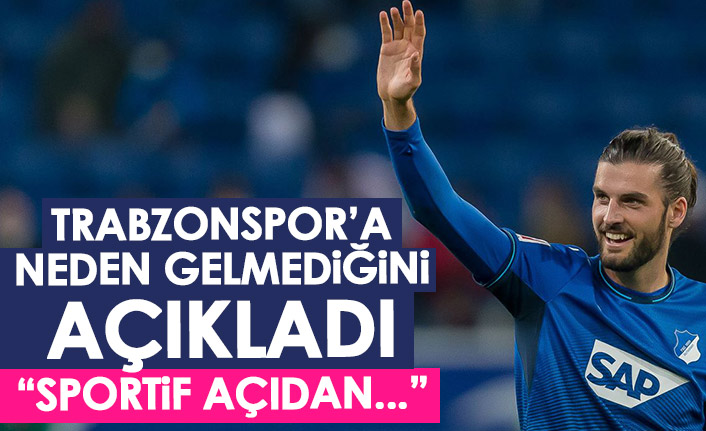 Trabzonspor'a neden gelmediğini açıkladı