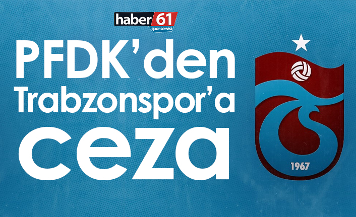 PFDK’den Trabzonspor’a ceza