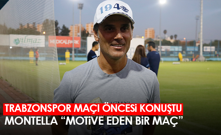 Montella, Trabzonspor maçı öncesi açıklamalarda bulundu "Motive eden bir maç"