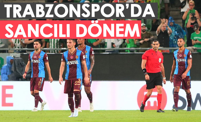 Trabzonspor'da sancılı dönem