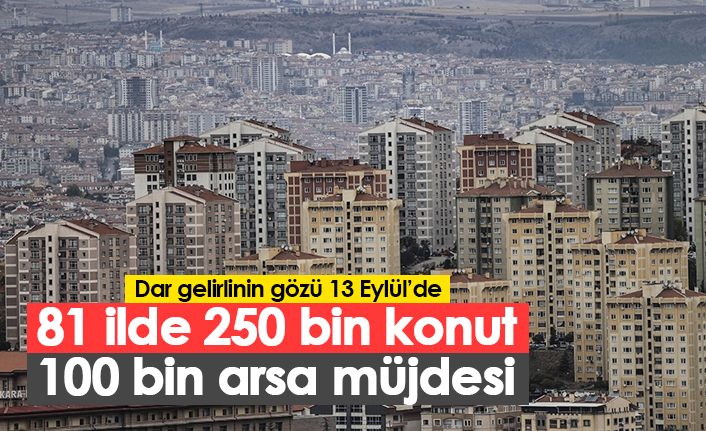 81 ilde 250 bin konut 100 bin arsa müjdesi