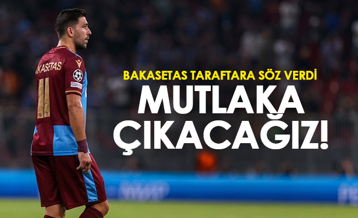 Bakasetas inanıyor! 'Bu gruptan çıkacağız'