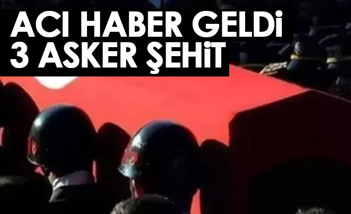 Acı haber geldi! 3 asker şehit