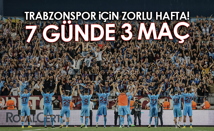 Trabzonspor için zorlu hafta! 7 günde 3 maç