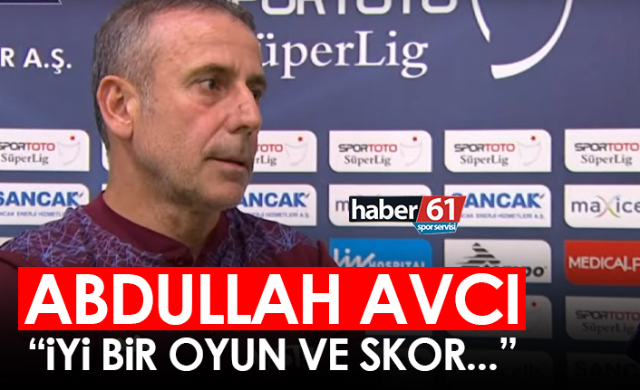Abdullah Avcı: İyi bir oyun ve skor...