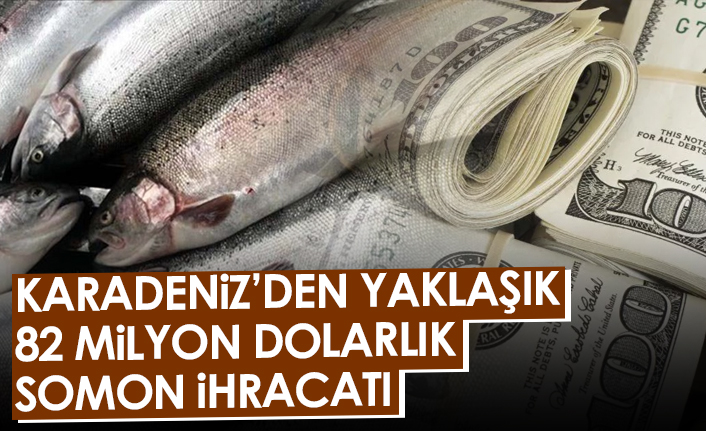 Karadeniz'den yaklaşık 82 milyon dolarlık somon ihracatı