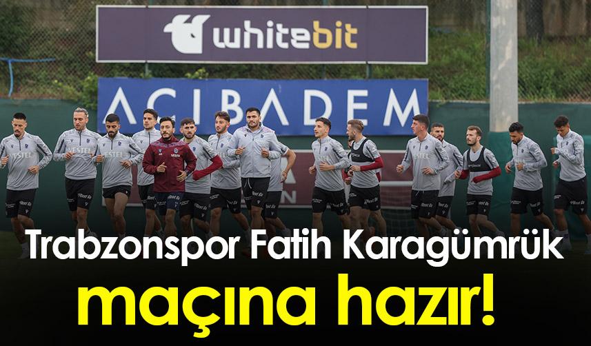 Trabzonspor Fatih Karagümrük maçına hazır!