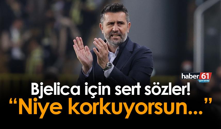 Ünlü yorumcudan Bjelica'ya sert sözler! "Niye korkuyorsun..."