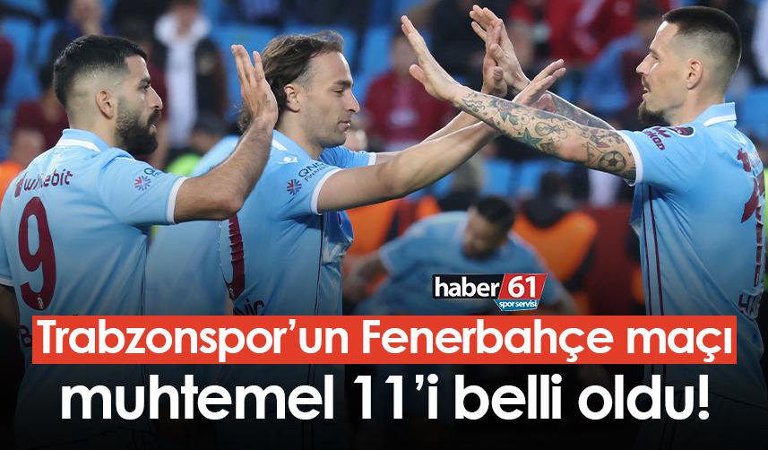 Trabzonspor’un Fenerbahçe maçı muhtemel 11’i belli oldu!