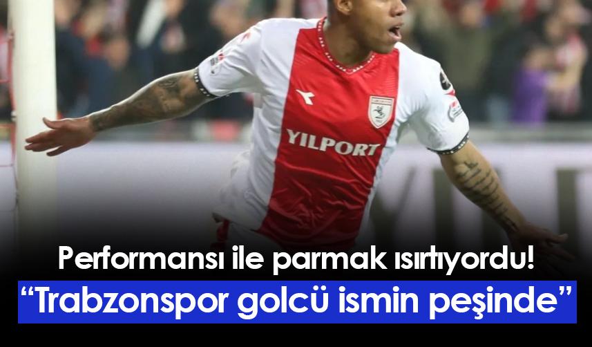 Trabzonspor için flaş iddia! "Samsunspor'un golcüsü gündemde"
